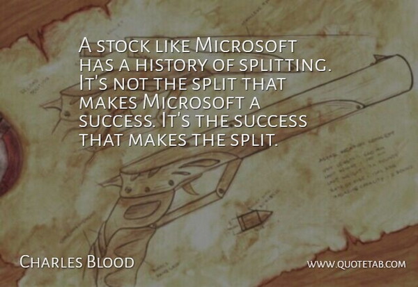 Charles Blood Quote About History, Microsoft, Split, Stock, Success: A Stock Like Microsoft Has...