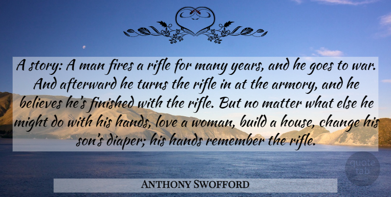 Anthony Swofford Quote About War, Believe, Son: A Story A Man Fires...
