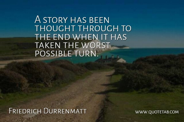 Friedrich Durrenmatt Quote About Possible, Swiss Author, Taken, Worst: A Story Has Been Thought...