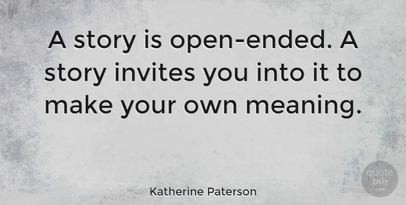 Katherine Paterson Quote About undefined: A Story Is Open Ended...