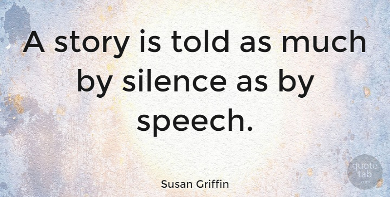 Susan Griffin Quote About Inspirational, Silence, Stories: A Story Is Told As...