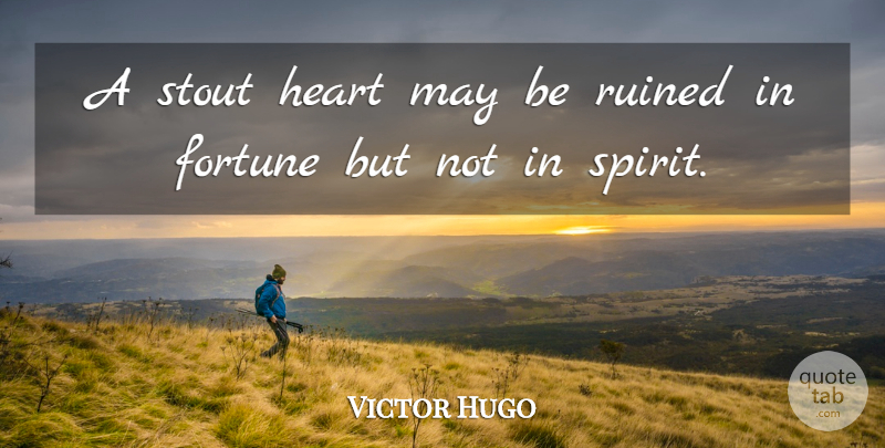 Victor Hugo Quote About Courage, Heart, May: A Stout Heart May Be...