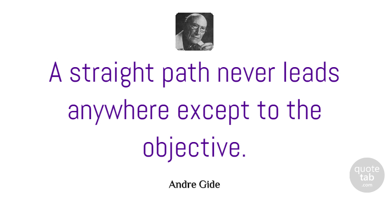 Andre Gide Quote About Inspiration, Objectivity, Goal: A Straight Path Never Leads...