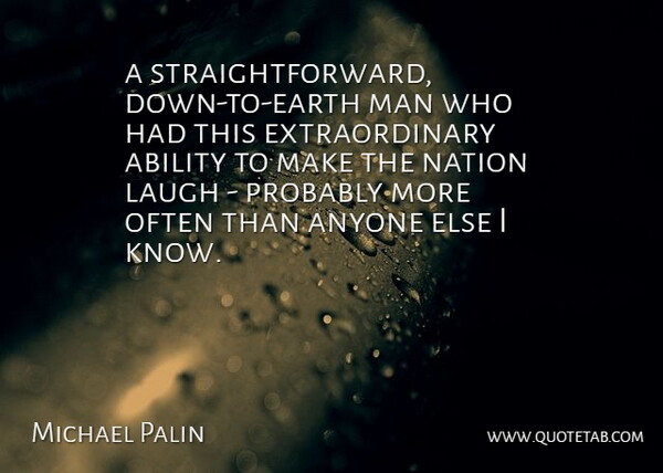 Michael Palin Quote About Ability, Anyone, Laugh, Man, Nation: A Straightforward Down To Earth...