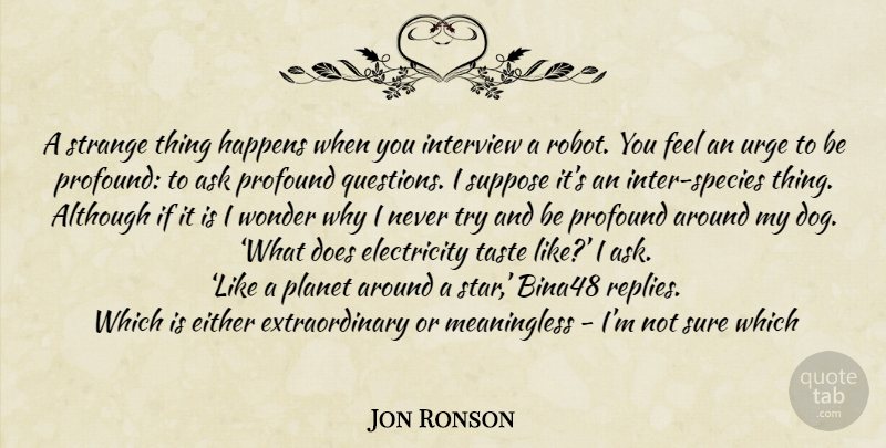 Jon Ronson Quote About Dog, Stars, Profound: A Strange Thing Happens When...