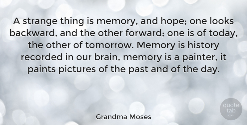 Grandma Moses Quote About Memories, Past, Brain: A Strange Thing Is Memory...