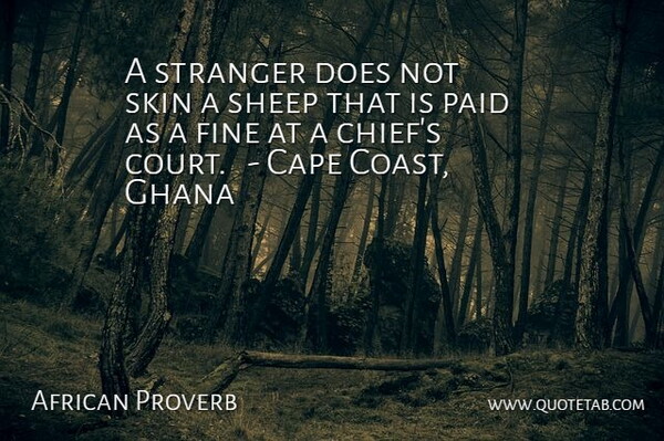 African Proverb Quote About Cape, Fine, Ghana, Paid, Sheep: A Stranger Does Not Skin...