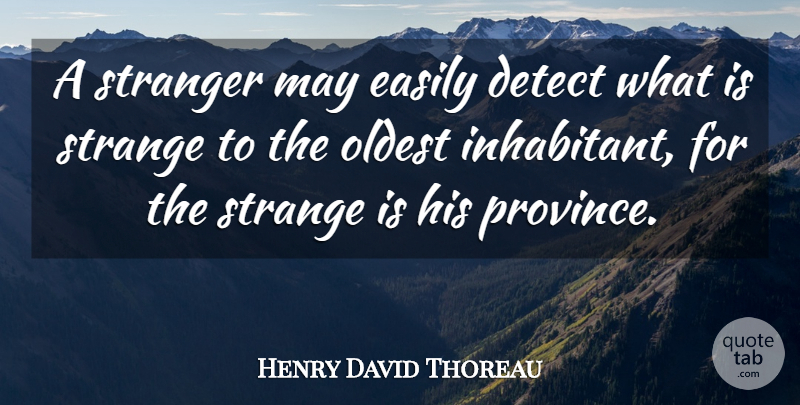 Henry David Thoreau Quote About May, Strange, Stranger: A Stranger May Easily Detect...