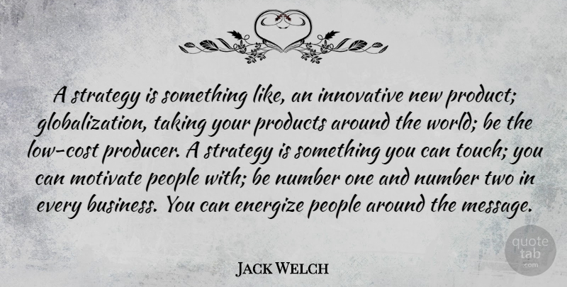 Jack Welch Quote About Two, Numbers, People: A Strategy Is Something Like...