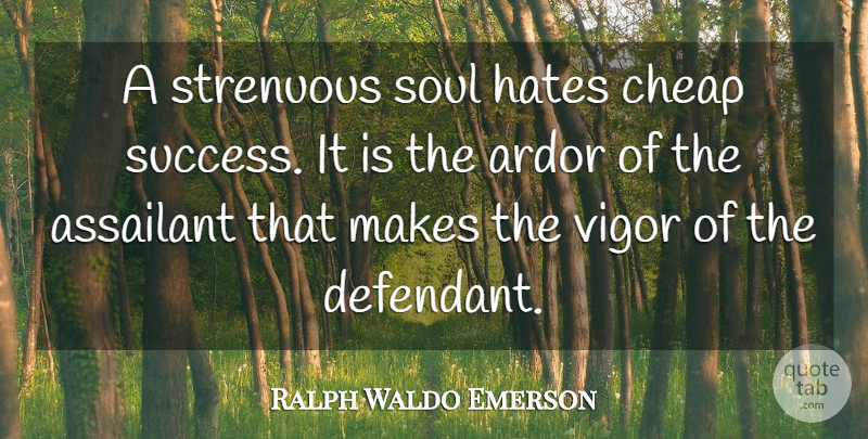 Ralph Waldo Emerson Quote About Hate, Soul, Vigor: A Strenuous Soul Hates Cheap...