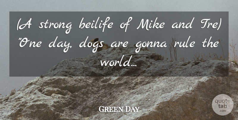 Green Day Quote About Dogs, Gonna, Mike, Rule, Strong: A Strong Beilife Of Mike...