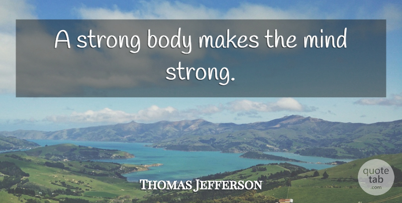 Thomas Jefferson Quote About Strong, Exercise, Gun: A Strong Body Makes The...