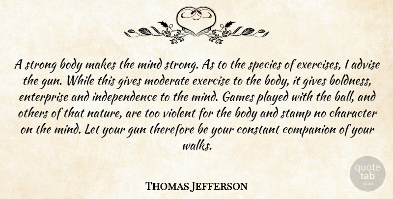 Thomas Jefferson Quote About Being Strong, Nature, Character: A Strong Body Makes The...