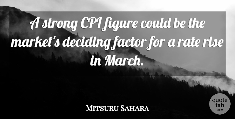 Mitsuru Sahara Quote About Deciding, Factor, Figure, Rate, Rise: A Strong Cpi Figure Could...