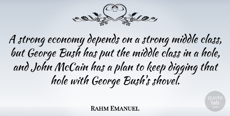 Rahm Emanuel Quote About Strong, Class, Digging: A Strong Economy Depends On...