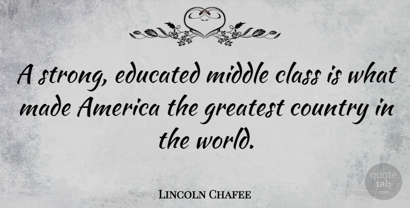 Lincoln Chafee Quote About Country, Strong, Class: A Strong Educated Middle Class...