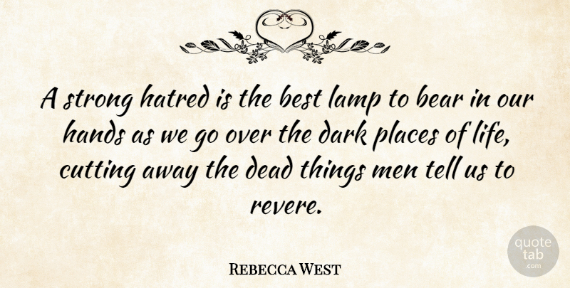 Rebecca West Quote About Strong, Hate, Cutting: A Strong Hatred Is The...