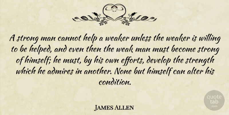 James Allen Quote About Motivational, Strong, Men: A Strong Man Cannot Help...