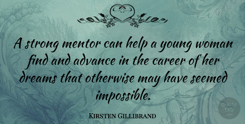 Kirsten Gillibrand Quote About Dream, Strong, Careers: A Strong Mentor Can Help...
