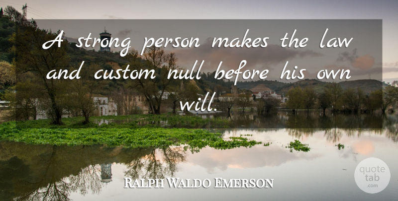 Ralph Waldo Emerson Quote About Strength, Strong, Law: A Strong Person Makes The...