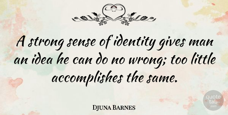 Djuna Barnes Quote About American Novelist, Gives, Man: A Strong Sense Of Identity...