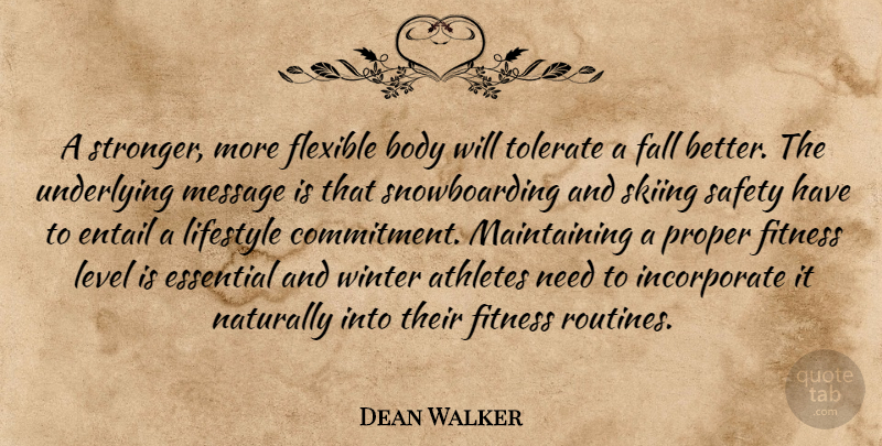 Dean Walker Quote About Athletes, Body, Essential, Fall, Fitness: A Stronger More Flexible Body...