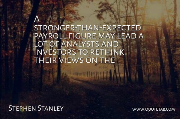 Stephen Stanley Quote About Figure, Investors, Lead, Payroll, Rethink: A Stronger Than Expected Payroll...