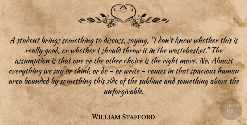 William Stafford Quote About Moving, Teaching, Writing: A Student Brings Something To...