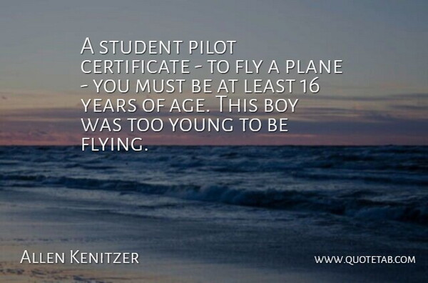 Allen Kenitzer Quote About Age And Aging, Boy, Fly, Pilot, Plane: A Student Pilot Certificate To...