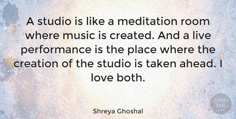 Shreya Ghoshal Quote About Creation, Love, Music, Performance, Room: A Studio Is Like A...