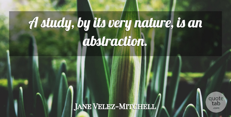 Jane Velez-Mitchell Quote About Nature: A Study By Its Very...