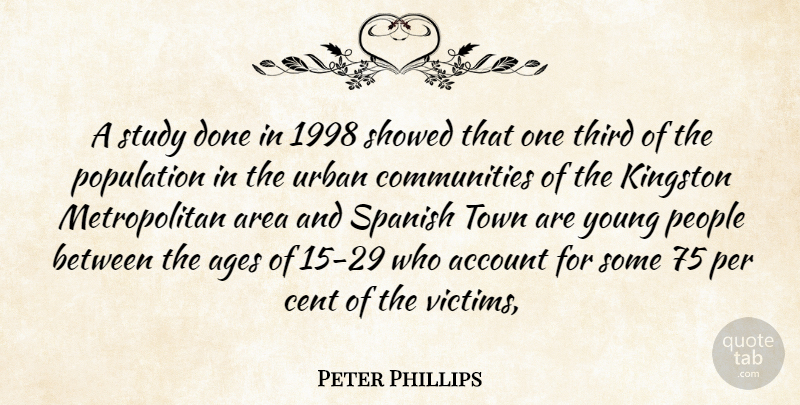 Peter Phillips Quote About Account, Ages, Area, Cent, People: A Study Done In 1998...