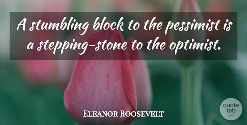 Eleanor Roosevelt Quote About Inspirational, Motivational, Attitude: A Stumbling Block To The...