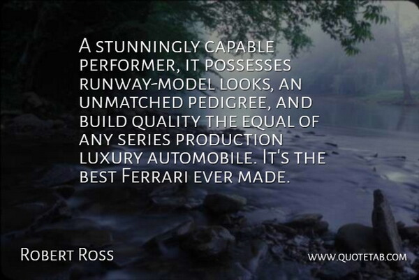 Robert Ross Quote About Best, Build, Capable, Equal, Ferrari: A Stunningly Capable Performer It...