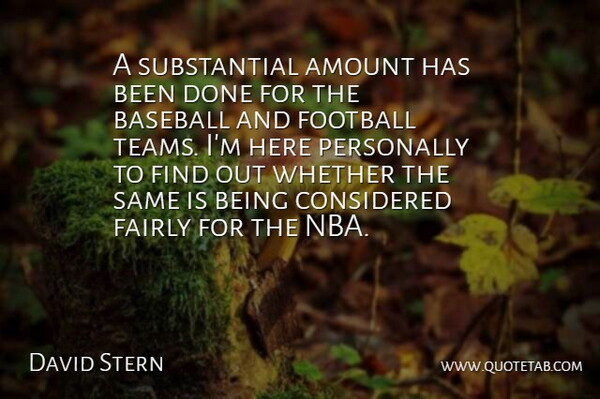 David Stern Quote About Amount, Baseball, Considered, Fairly, Football: A Substantial Amount Has Been...