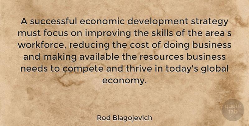 Rod Blagojevich Quote About Successful, Skills, Focus: A Successful Economic Development Strategy...