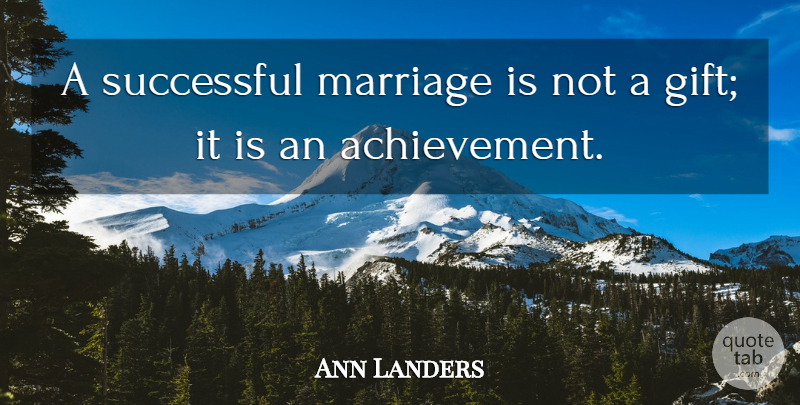 Ann Landers Quote About Successful, Achievement, Successful Marriage: A Successful Marriage Is Not...