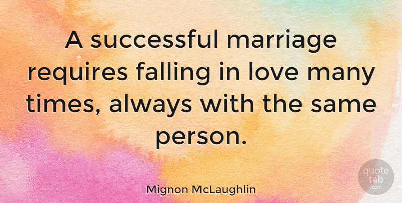 Mignon McLaughlin Quote About Love, Relationship, Anniversary: A Successful Marriage Requires Falling...