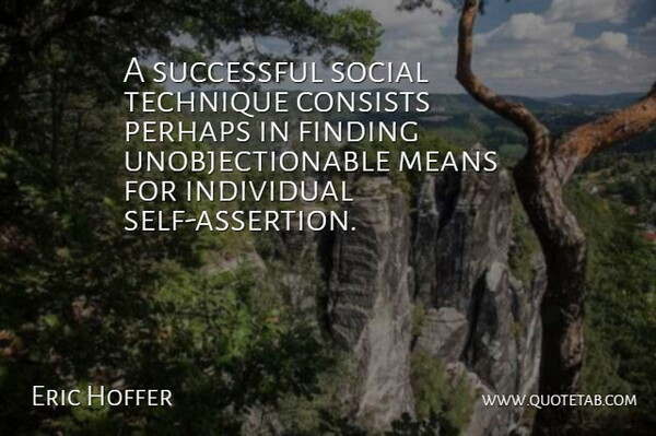 Eric Hoffer Quote About Mean, Successful, Self: A Successful Social Technique Consists...