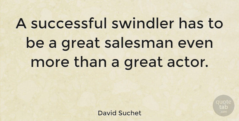 David Suchet Quote About Successful, Actors, Swindlers: A Successful Swindler Has To...