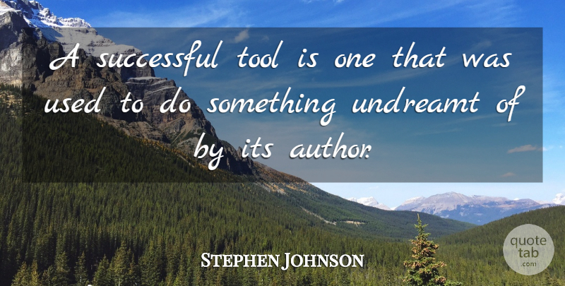 Stephen Johnson Quote About Successful, Tool: A Successful Tool Is One...