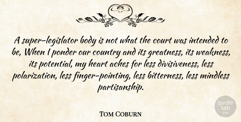 Tom Coburn Quote About Country, Heart, Greatness: A Super Legislator Body Is...