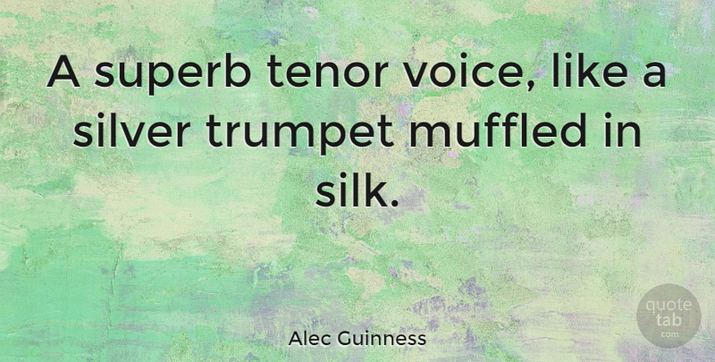 Alec Guinness Quote About Voice, Silver, Tenors: A Superb Tenor Voice Like...