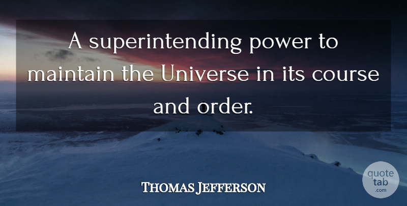 Thomas Jefferson Quote About Order, Courses, Universe: A Superintending Power To Maintain...