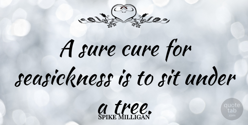 Spike Milligan Quote About Funny, Nature, Laughter: A Sure Cure For Seasickness...