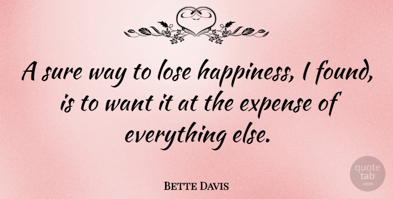 Bette Davis Quote About Happiness, Happy, Want: A Sure Way To Lose...