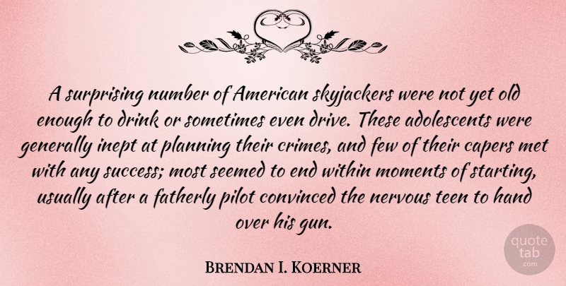 Brendan I. Koerner Quote About Convinced, Drink, Few, Generally, Hand: A Surprising Number Of American...