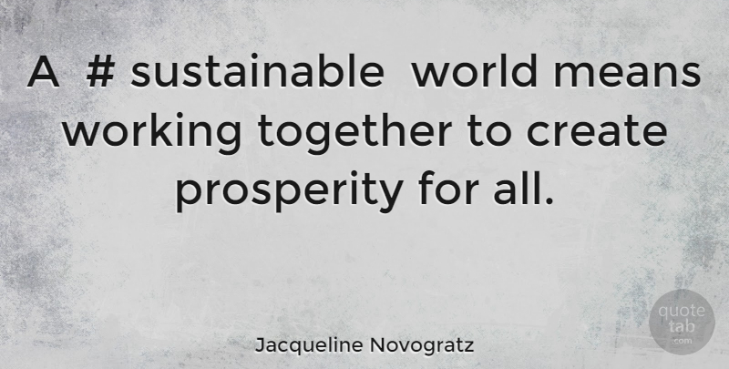 Jacqueline Novogratz Quote About Mean, Together, World: A Sustainable World Means Working...