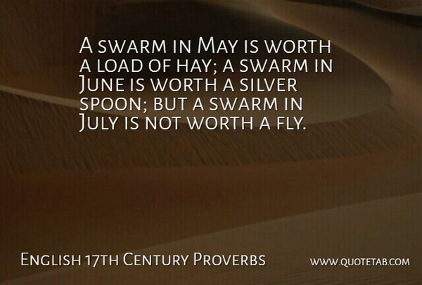 English 17th Century Proverbs Quote About July, June, Load, Proverbs, Silver: A Swarm In May Is...