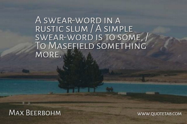 Max Beerbohm Quote About Rustic, Simple, Slum: A Swear Word In A...
